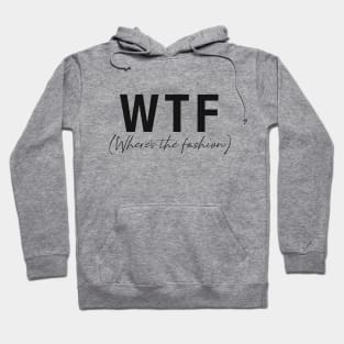 WTF- Where's the fashion Hoodie